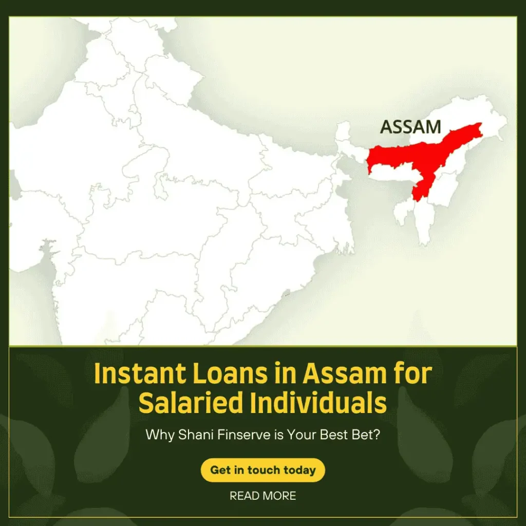 Instant Loans in Assam for Salaried Individuals on the map of India